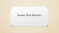Loose Taxi Service.