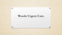 Woods Urgent Care.